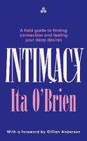 Intimacy: A field guide to finding connection and feeling your deep desires