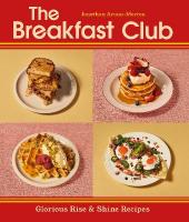 Breakfast Club: Glorious Rise & Shine Recipes