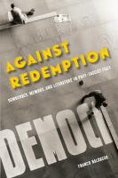 Against Redemption: Democracy, Memory, and Literature in Post-Fascist Italy New edition