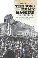 Sons of Molly Maguire: The Irish Roots of America's First Labor War New edition