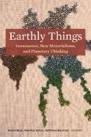 Earthly Things: Immanence, New Materialisms, and Planetary Thinking New edition