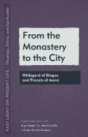 From the Monastery to the City: Hildegard of Bingen and Francis of Assisi New edition
