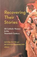 Recovering Their Stories: US Catholic Women in the Twentieth Century New edition
