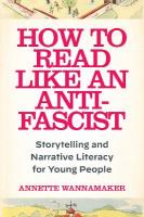 How to Read Like an Anti-Fascist: Storytelling and Narrative Literacy for Young People New edition