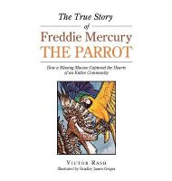 True Story of Freddie Mercury the Parrot: How a Missing Macaw Captured the Hearts of an Entire Community