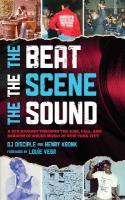 Beat, the Scene, the Sound: A DJ's Journey through the Rise, Fall, and Rebirth of House Music in New  York City