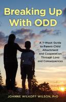 Breaking Up With ODD: A 7-Week Guide to Parent-Child Attachment and Cooperation Through Love and  Consequences