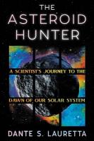 The Asteroid Hunter: A Scientists Journey to the Dawn of our Solar System