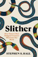 Slither: How Natures Most Maligned Creatures Illuminate Our World