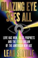 Blazing Eye Sees All: Love Has Won, False Prophets, and the Fever Dream of the American New Age