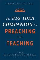 Big Idea Companion for Preaching and Teachin  A Guide from Genesis to  Revelation