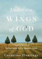 Under the Wings of God  Twenty Biblical Reflections for a Deeper Faith