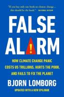 False Alarm: How Climate Change Panic Costs Us Trillions, Hurts the Poor, and Fails to  Fix the Planet