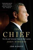 Chief: The Life and Turbulent Times of Chief Justice John Roberts