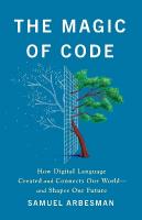 The Magic of Code: How Digital Language Created and Connects Our Worldand Shapes Our Future