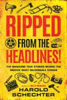 Ripped from the Headlines!: The Shocking True Stories Behind the Movies Most Memorable Crimes