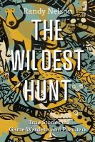 Wildest Hunt: True Stories of Game Wardens and Poachers