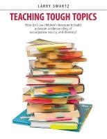 Teaching Tough Topics: Using Childrens Literature to Build a Better Understanding of Social  Justice, Equity, and Diversity
