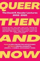 Queer Then and Now: The David R. Kessler Lectures, 20022020