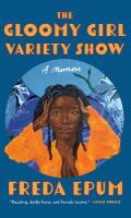 Gloomy Girl Variety Show: A Memoir of Ailments, Apartments, and African (American) Womanhood