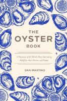 Oyster Book: A Chronicle of the World's Most Fascinating Shellfish  Past, Present, and  Future