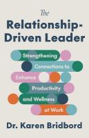 Relationship-Driven Leader: Strengthening Connections to Enhance Productivity and Wellness at Work