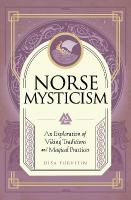 Norse Mysticism: An Exploration of Viking Traditions and Magical Practices