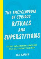 Encyclopedia of Curious Rituals and Superstitions: Ancient and Remarkable Traditions That Will Captivate Your Mind