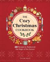 Cozy Christmas Cookbook: 50 Recipes to Rediscover the Magic of the Season