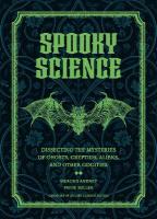 Spooky Science: Dissecting the Mysteries of Ghosts, Cryptids, Aliens, and Other Oddities