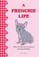 Frenchie Life: What to Know and Love about the French Bulldog