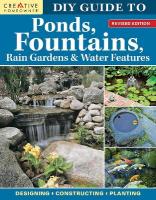 DIY Guide to Ponds, Fountains, Rain Gardens & Water Features, Revised Edition: Designing  Constructing  Planting