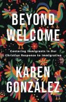 Beyond Welcome  Centering Immigrants in Our Christian Response to Immigration