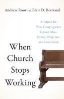 When Church Stops Working  A Future for Your Congregation beyond More  Money, Programs, and Innovation