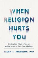 When Religion Hurts You  Healing from Religious Trauma and the Impact of  HighControl Religion