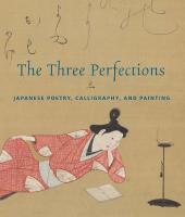 Three Perfections: Japanese Poetry, Calligraphy, and Painting