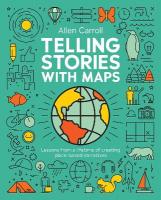 Telling Stories with Maps: Transforming Data into Engaging Visual Stories New edition