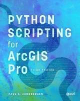 Python Scripting for ArcGIS Pro Third edition