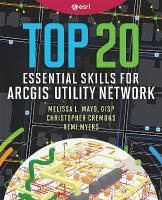 Top 20 Essential Skills for ArcGIS Utility Network