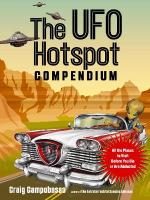 UFO Hotspot Compendium: All the Places to Visit Before You Die or Are Abducted 2nd Revised edition