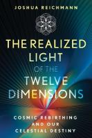Realized Light of the Twelve Dimensions: Cosmic Rebirthing and Our Celestial Destiny