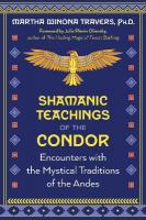 Shamanic Teachings of the Condor: Encounters with the Mystical Traditions of the Andes