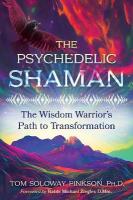 Psychedelic Shaman: The Wisdom Warrior's Path to Transformation