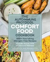 Autoimmune Protocol Comfort Food Cookbook: 100plus Nourishing Allergen-Free Recipes
