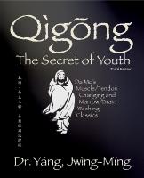 Qigong Secret of Youth: Da Mo's Muscle/Tendon Changing and Marrow/Brain Washing Classics 3rd New edition