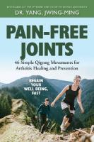 Pain-Free Joints: 46 Simple Qigong Movements for Arthritis Healing and Prevention New edition