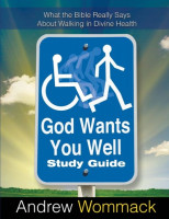 God Wants You Well Study Guide: What the Bible Really Says About Walking in Divine Health