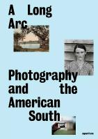 Long Arc: Photography and the American South: Since 1845