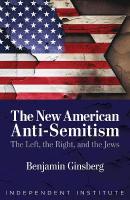 New American Anti-Semitism: The Left, the Right, and the Jews