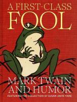 First-Class Fool: Mark Twain and Humor, Featuring the Collection of Susan Jaffe Tane